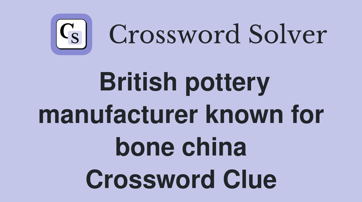 British pottery manufacturer known for bone china Crossword Clue