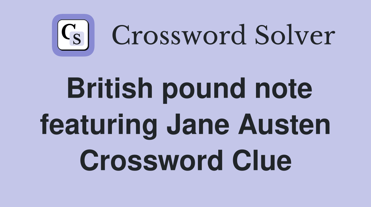 British pound note featuring Jane Austen Crossword Clue