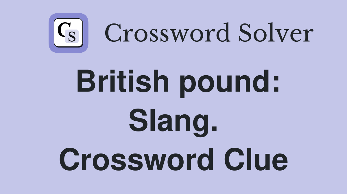 British pound: Slang. Crossword Clue