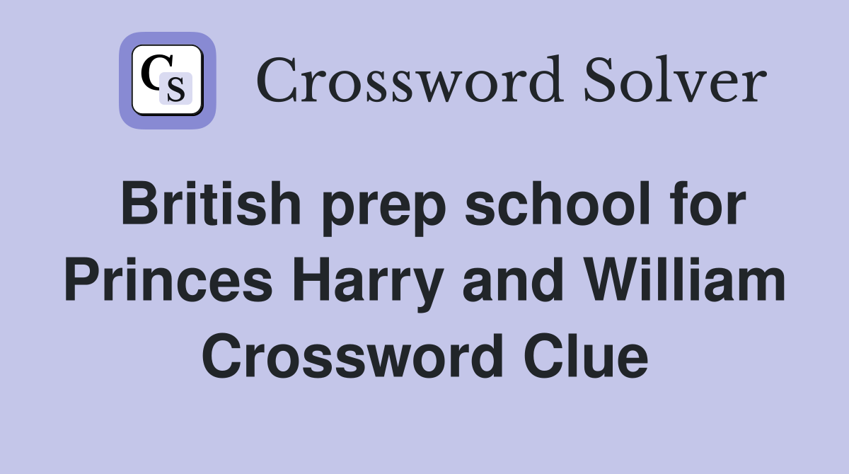 British prep school for Princes Harry and William Crossword Clue