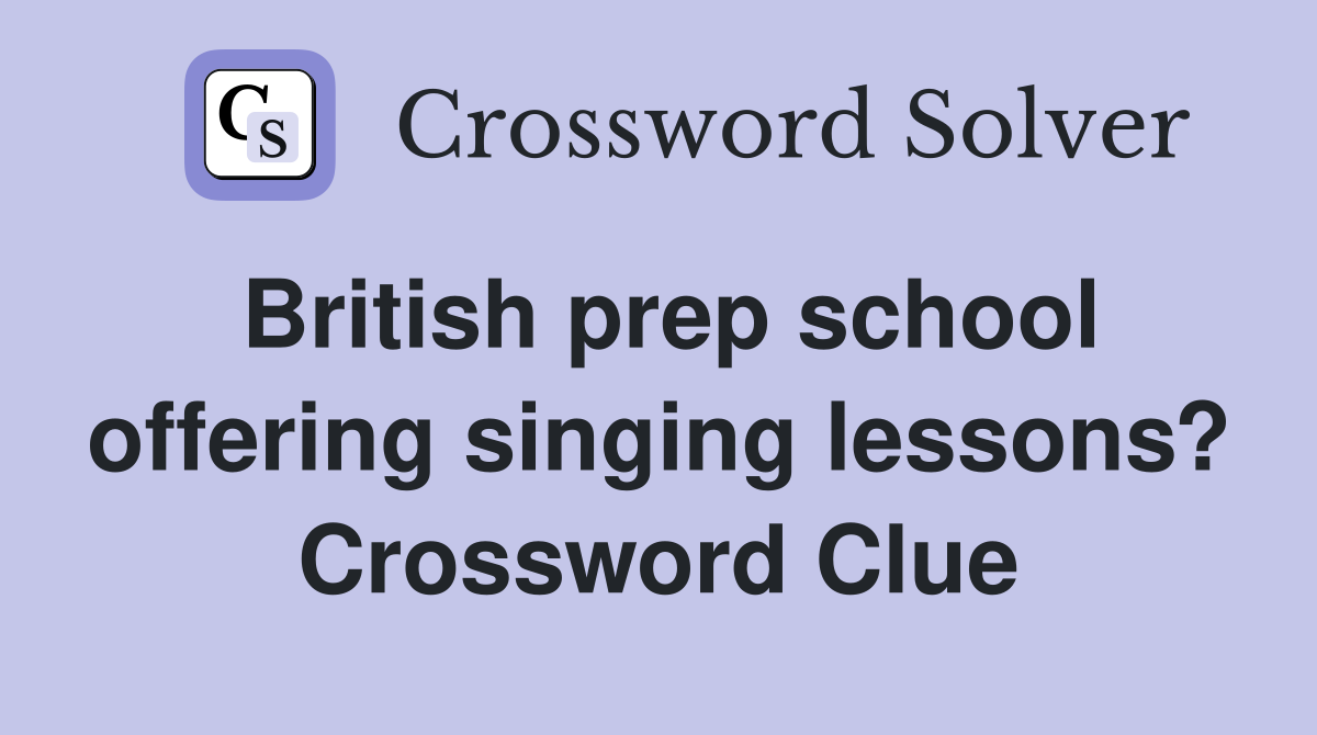 British prep school offering singing lessons? Crossword Clue