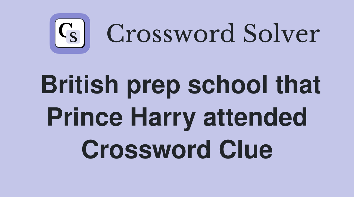 British prep school that Prince Harry attended Crossword Clue
