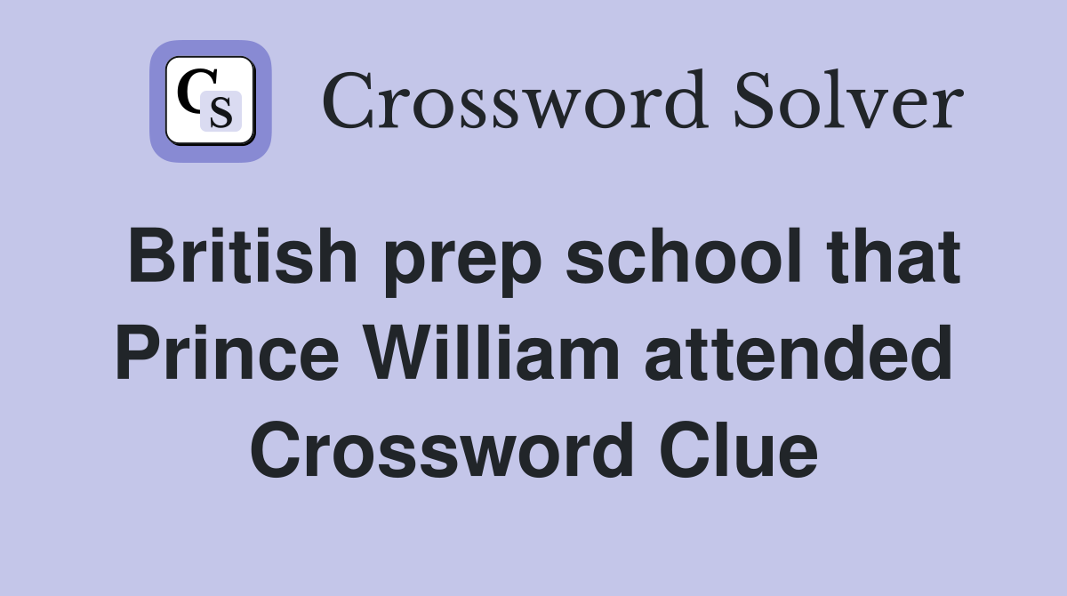 British prep school that Prince William attended Crossword Clue