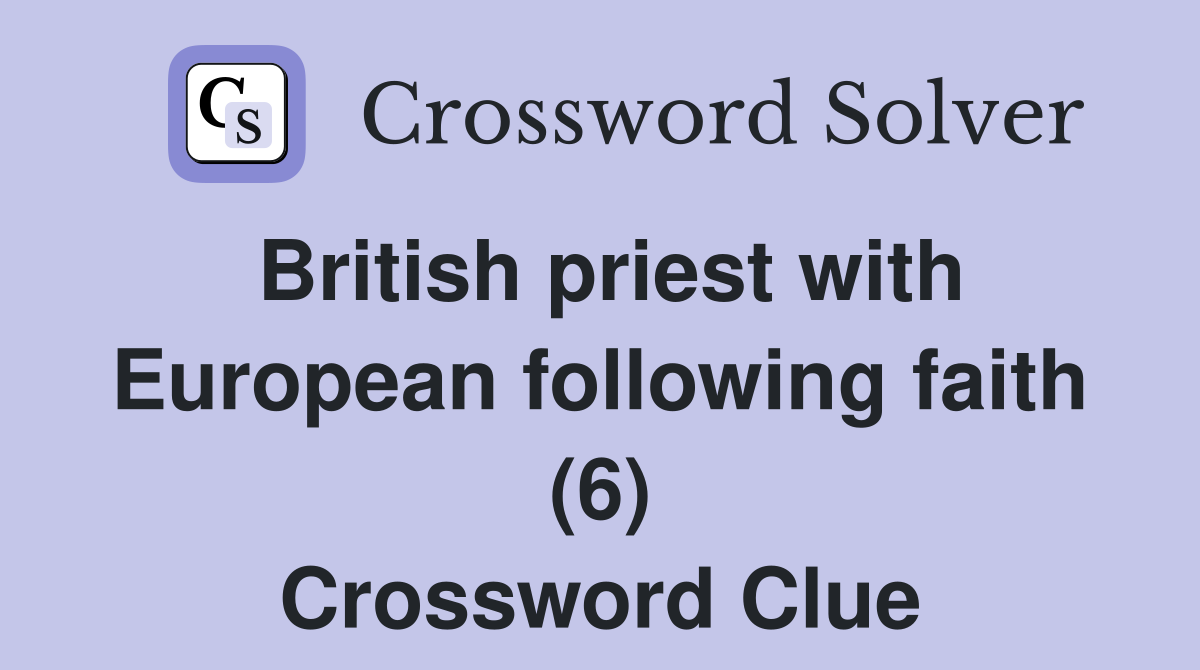 British priest with European following faith (6) Crossword Clue