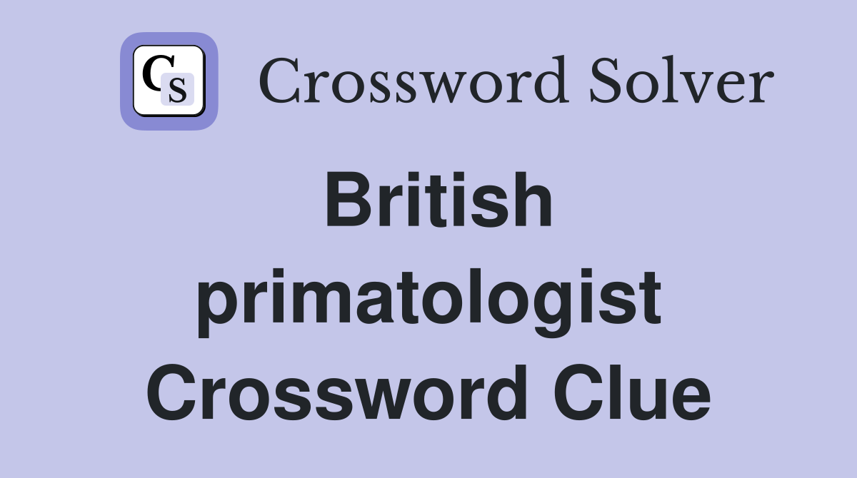 British primatologist Crossword Clue
