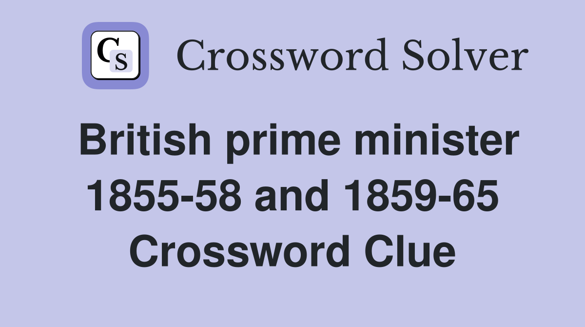 British prime minister 1855-58 and 1859-65 Crossword Clue