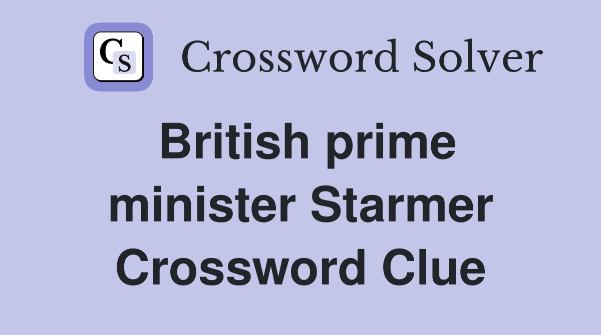British prime minister Starmer Crossword Clue