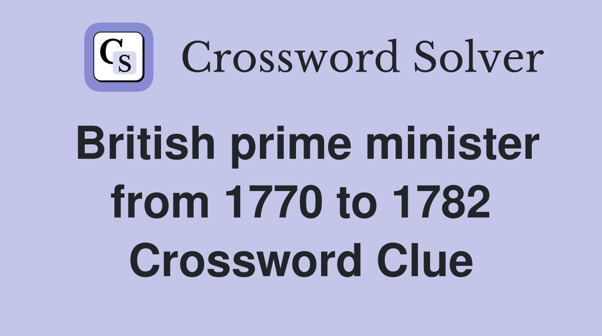 British prime minister from 1770 to 1782 Crossword Clue