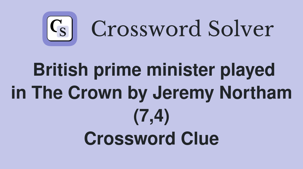 British prime minister played in The Crown by Jeremy Northam (7,4) Crossword Clue