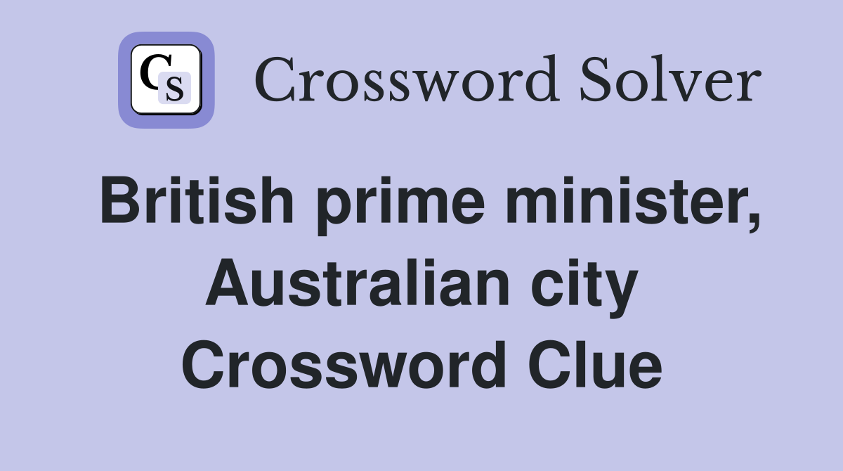 British prime minister, Australian city Crossword Clue