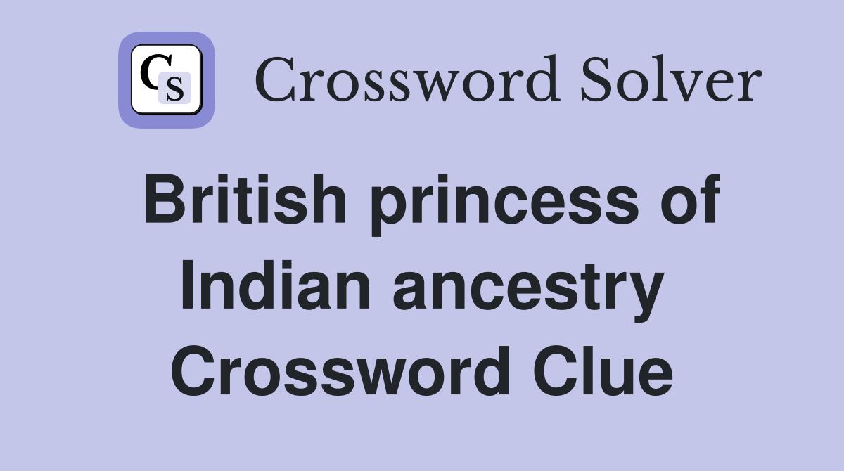 British princess of Indian ancestry Crossword Clue
