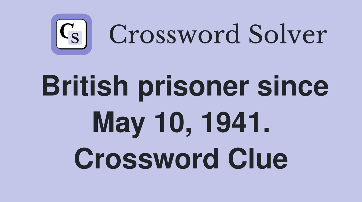 British prisoner since May 10, 1941. Crossword Clue
