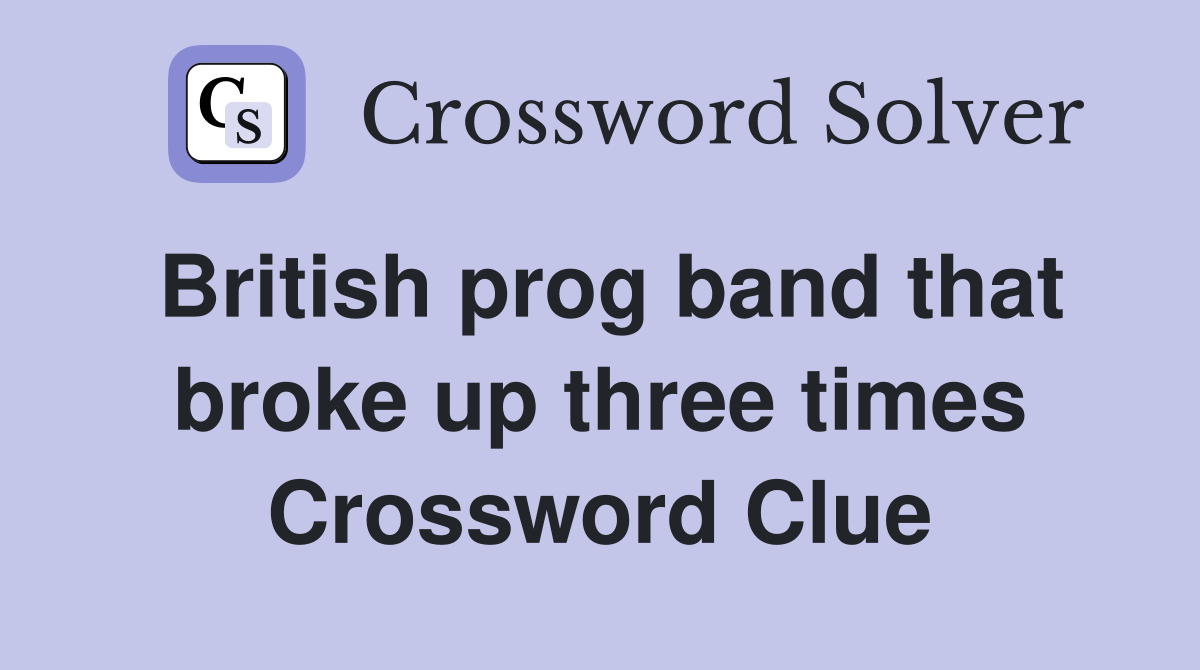 British prog band that broke up three times Crossword Clue