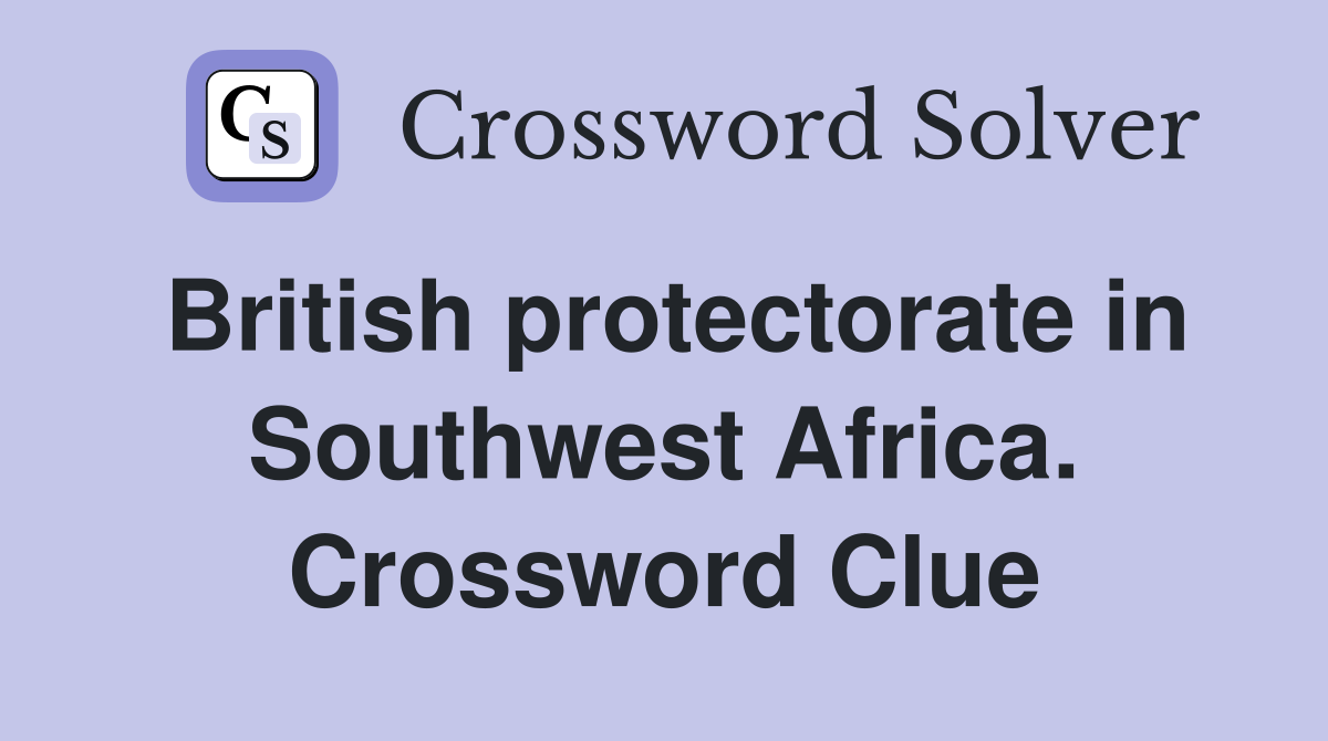British protectorate in Southwest Africa. Crossword Clue