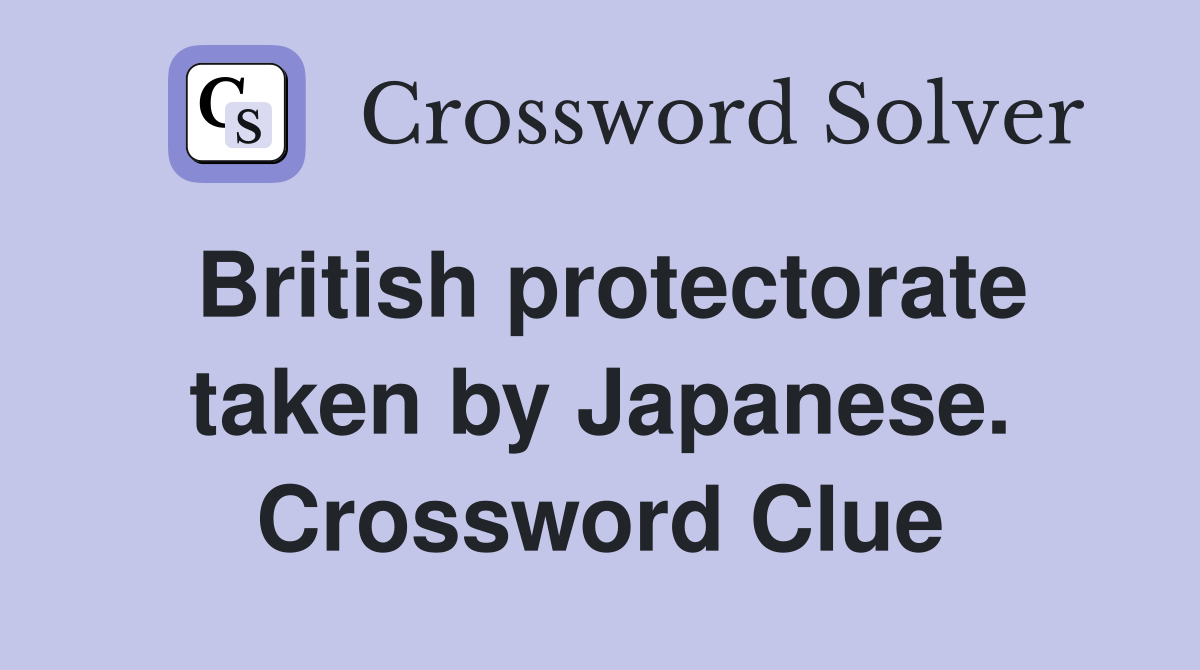 British protectorate taken by Japanese. Crossword Clue