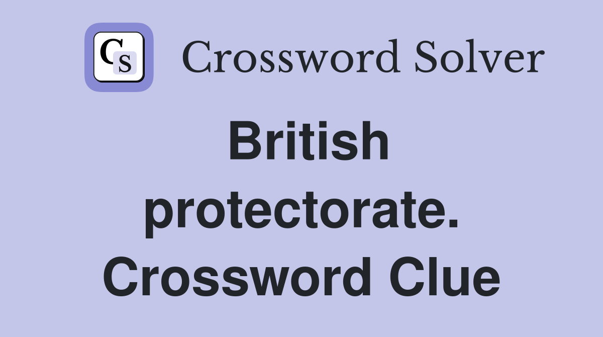 British protectorate. Crossword Clue