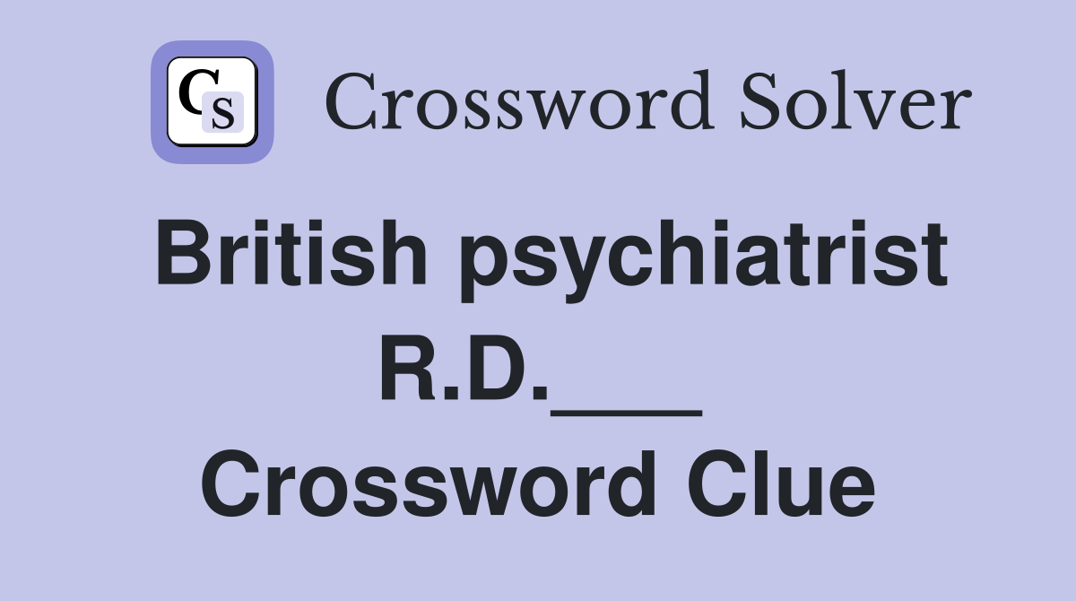 British psychiatrist R.D.___ Crossword Clue