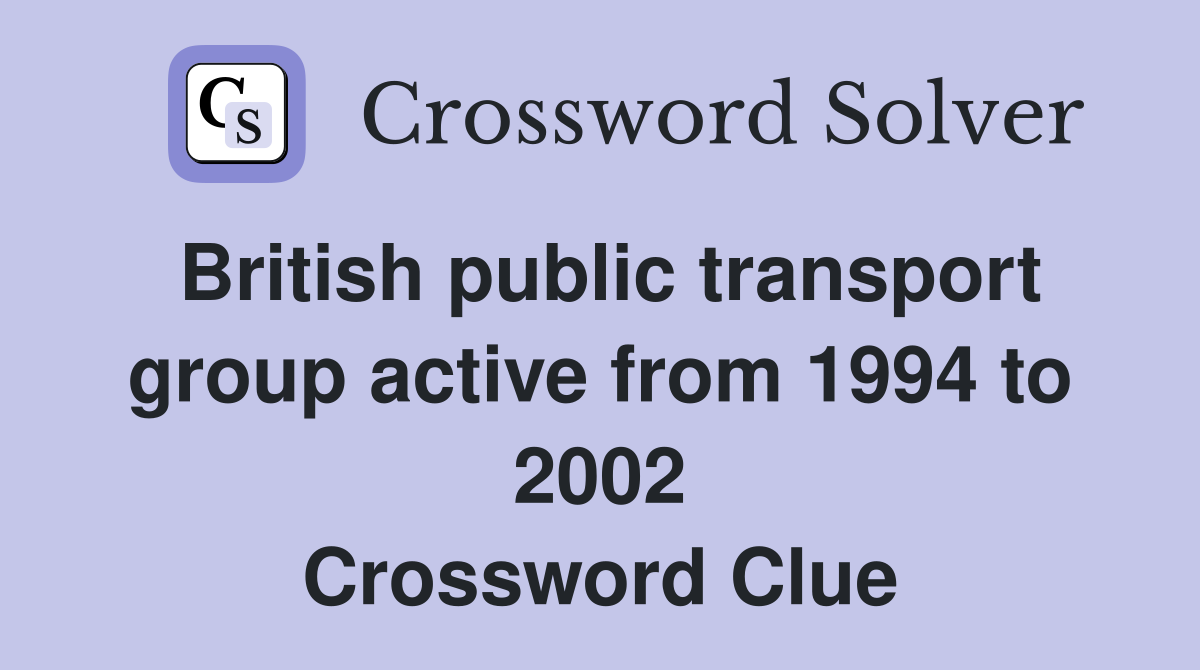 British public transport group active from 1994 to 2002 Crossword Clue