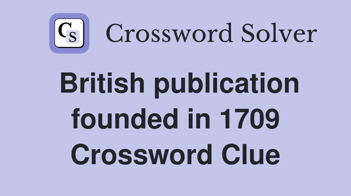 British publication founded in 1709 Crossword Clue