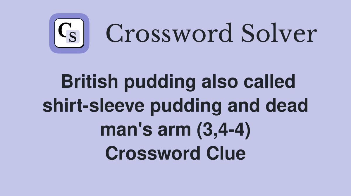 British pudding also called shirt-sleeve pudding and dead man's arm (3,4-4) Crossword Clue