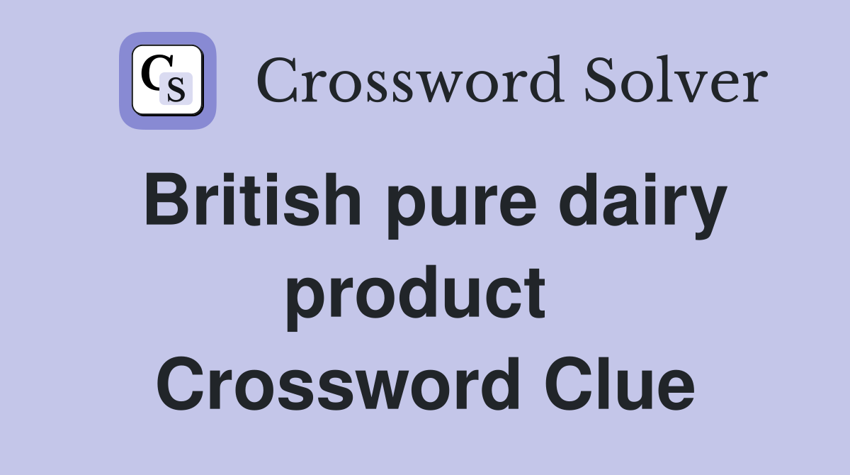 British pure dairy product  Crossword Clue