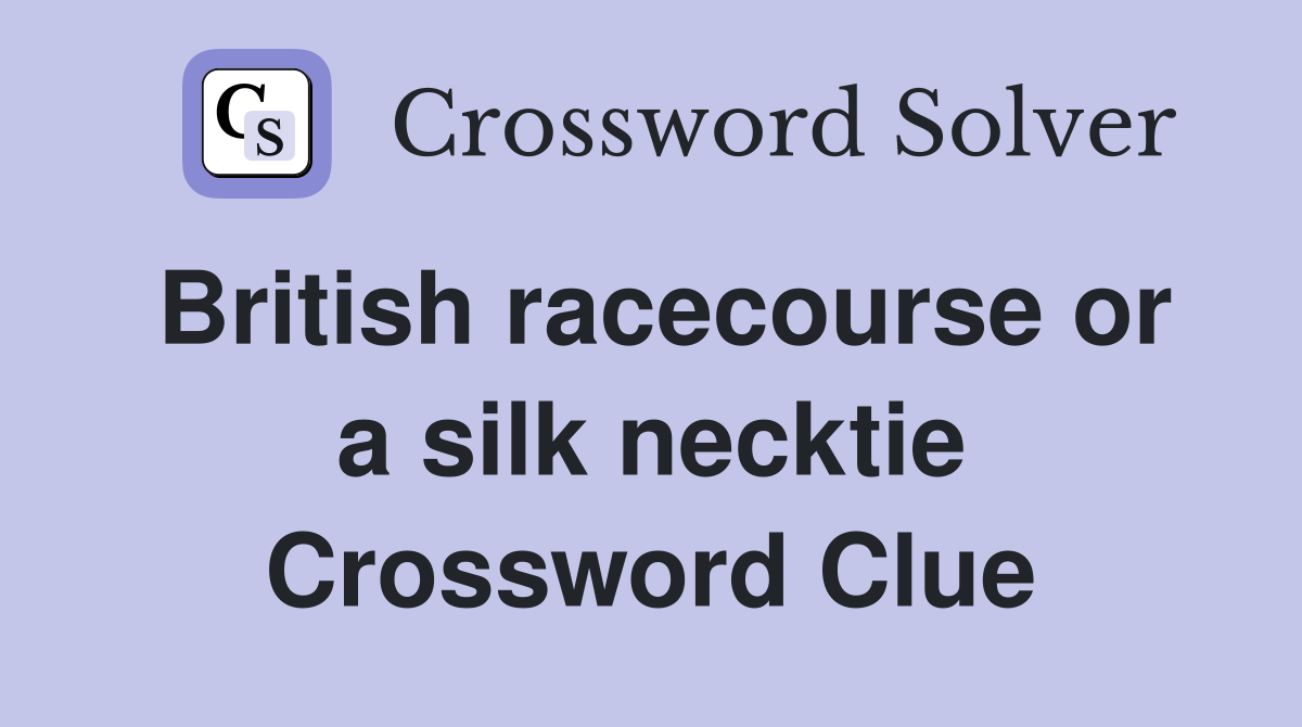 British racecourse or a silk necktie Crossword Clue