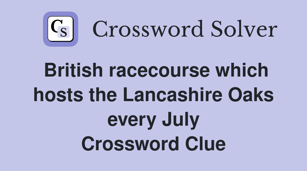 British racecourse which hosts the Lancashire Oaks every July Crossword Clue