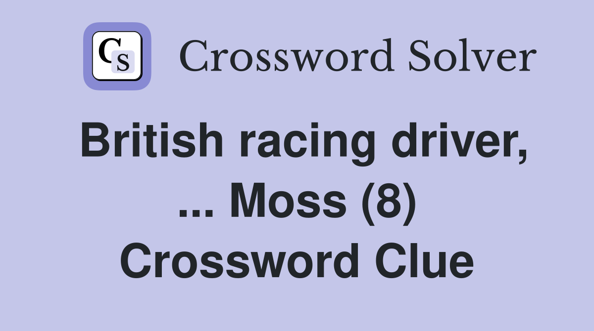 British racing driver, ... Moss (8) Crossword Clue