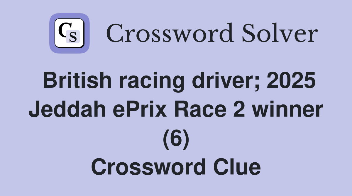 British racing driver; 2025 Jeddah ePrix Race 2 winner (6) Crossword Clue