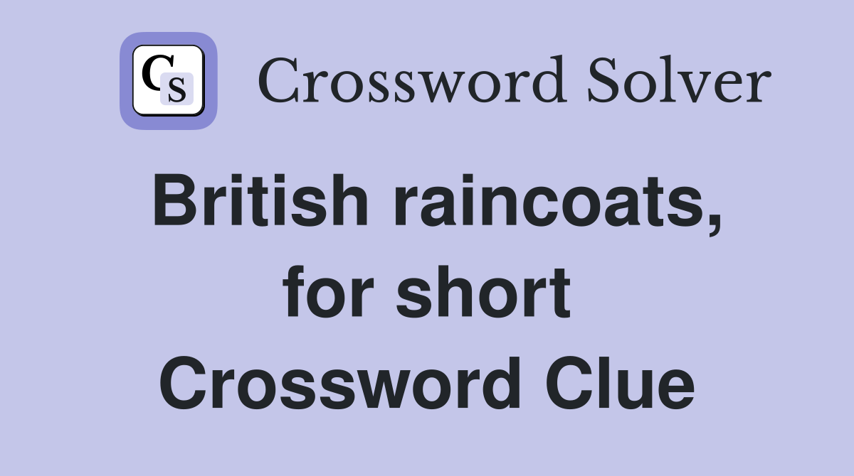 British raincoats, for short Crossword Clue