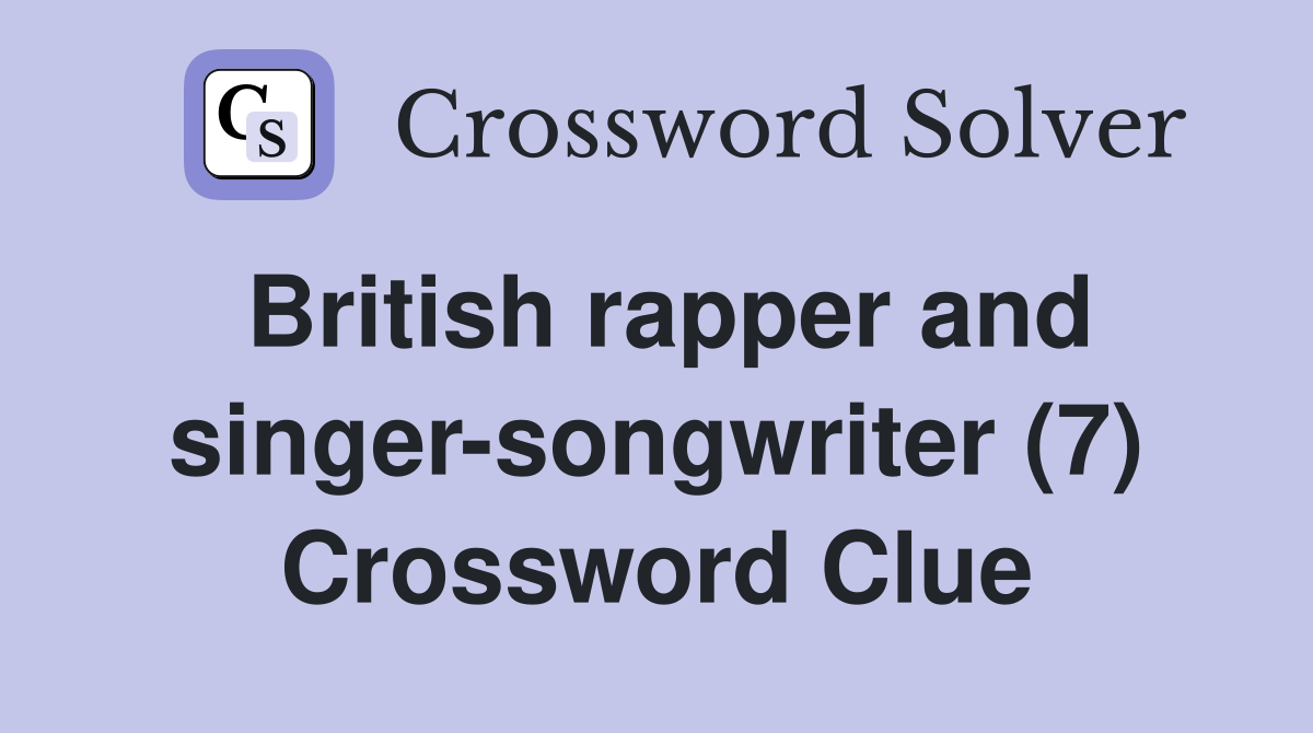 British rapper and singer-songwriter (7) Crossword Clue