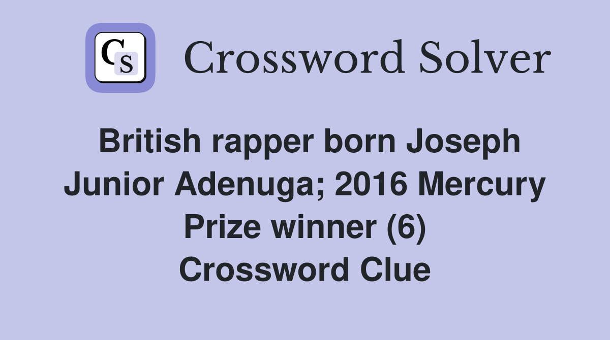 British rapper born Joseph Junior Adenuga; 2016 Mercury Prize winner (6) Crossword Clue