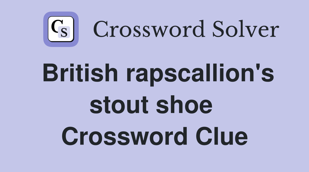 British rapscallion's stout shoe  Crossword Clue