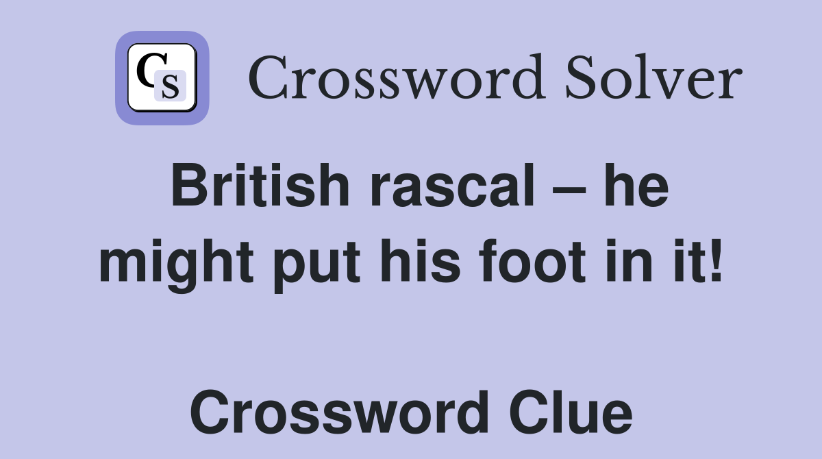 British rascal – he might put his foot in it!  Crossword Clue