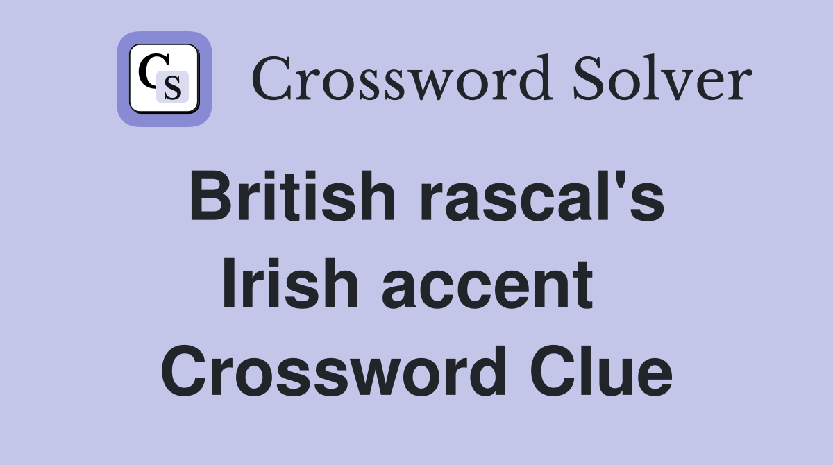 British rascal's Irish accent  Crossword Clue