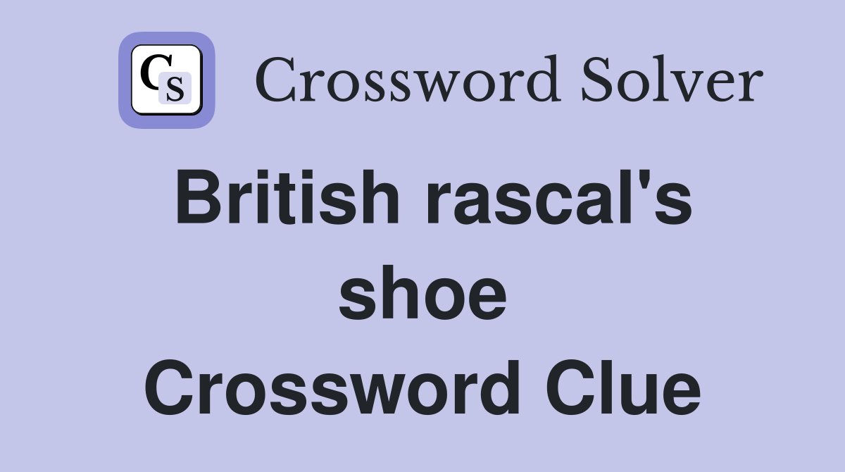 British rascal's shoe Crossword Clue