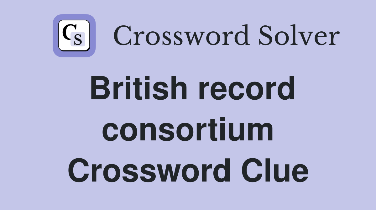 British record consortium Crossword Clue