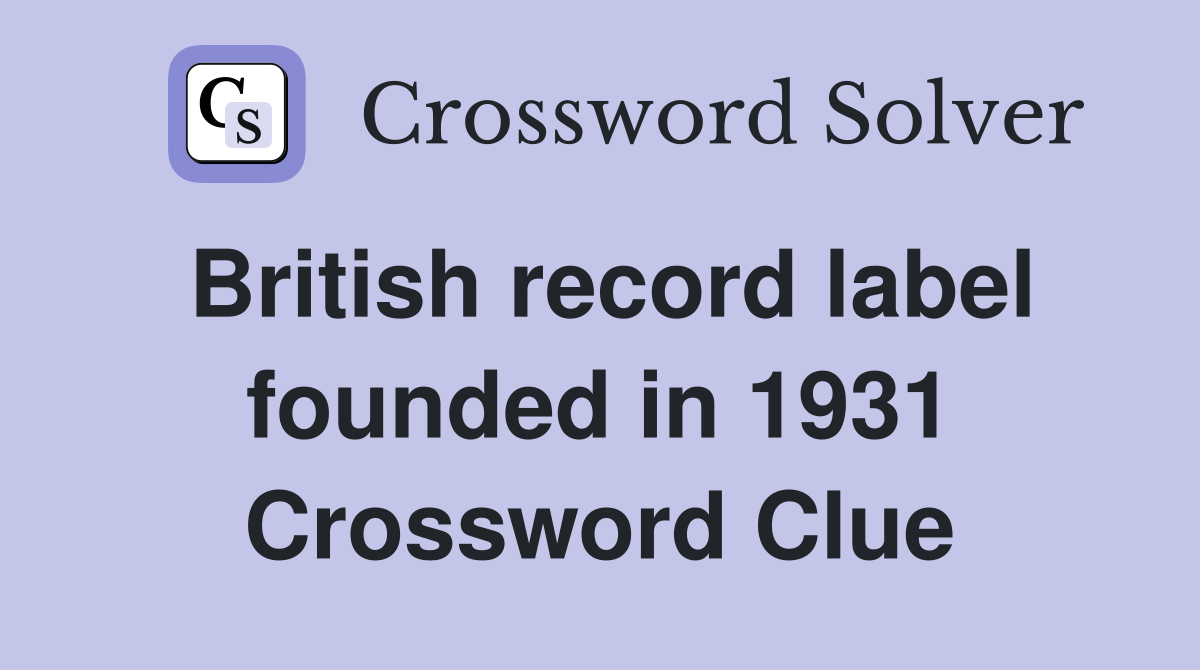 British record label founded in 1931 Crossword Clue