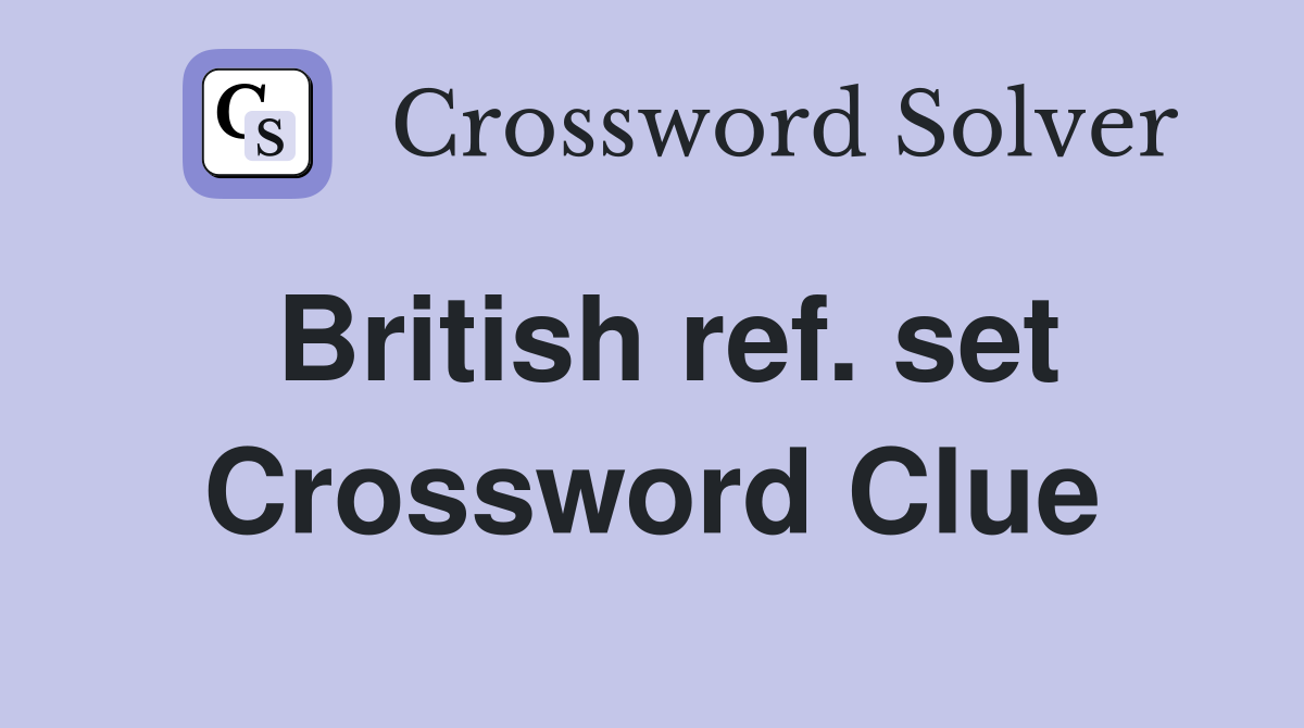 British ref. set Crossword Clue