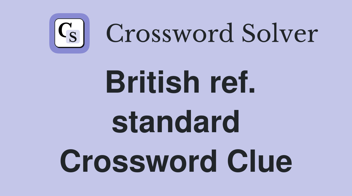 British ref. standard Crossword Clue