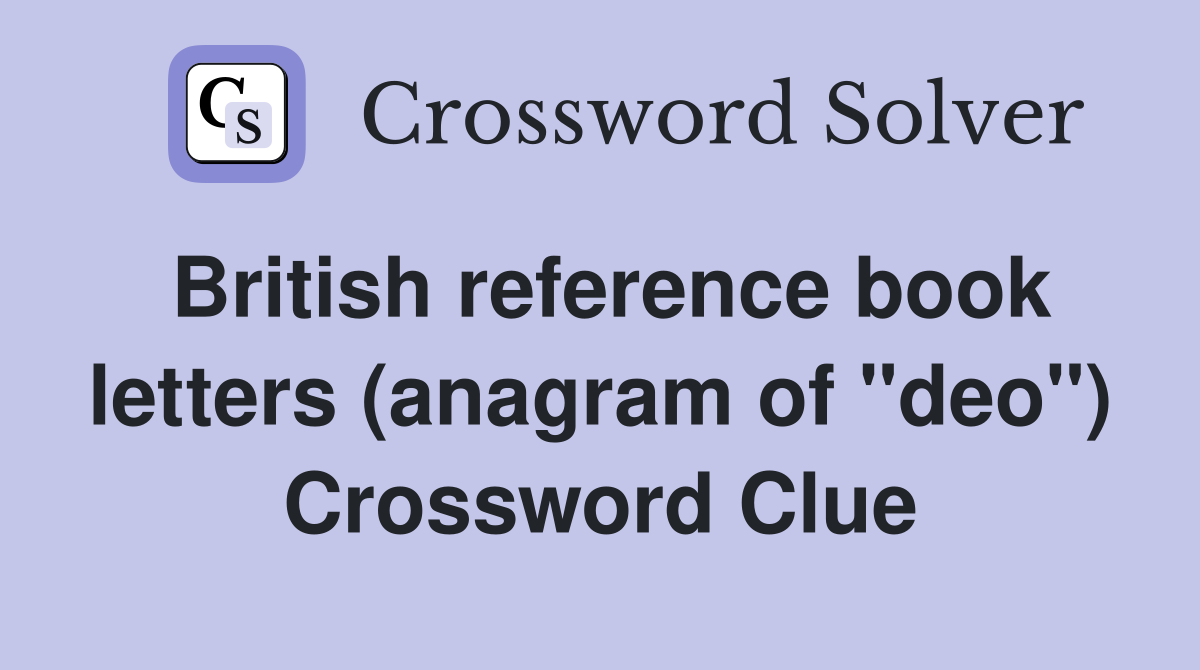 British reference book letters (anagram of "deo") Crossword Clue