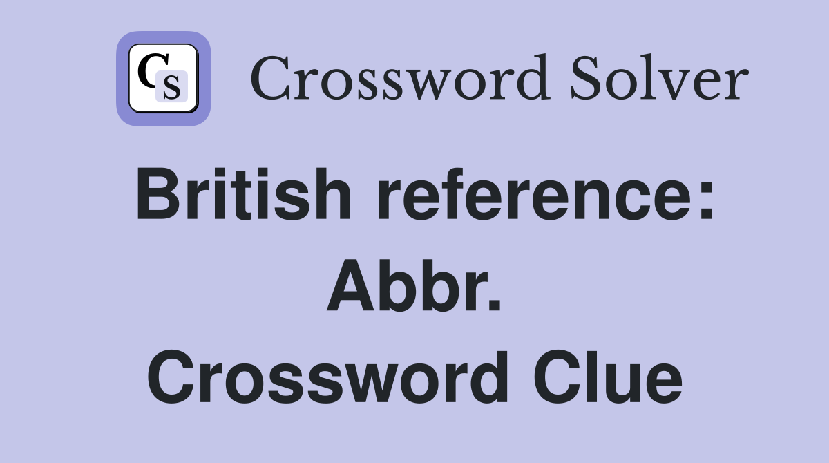 British reference: Abbr. Crossword Clue