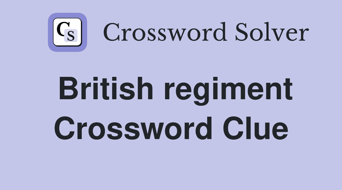 British regiment Crossword Clue