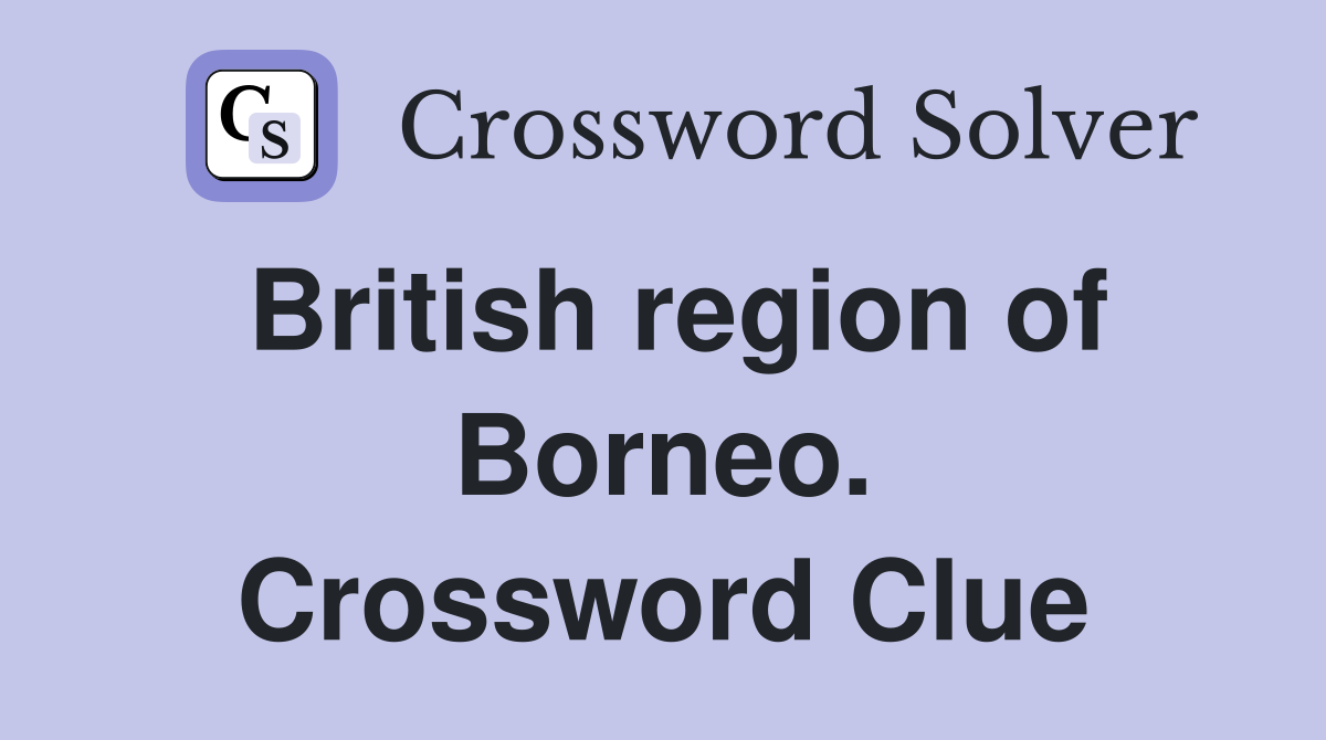 British region of Borneo. Crossword Clue