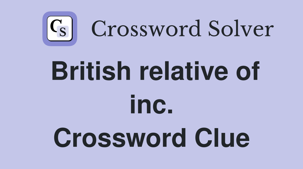 British relative of inc. Crossword Clue