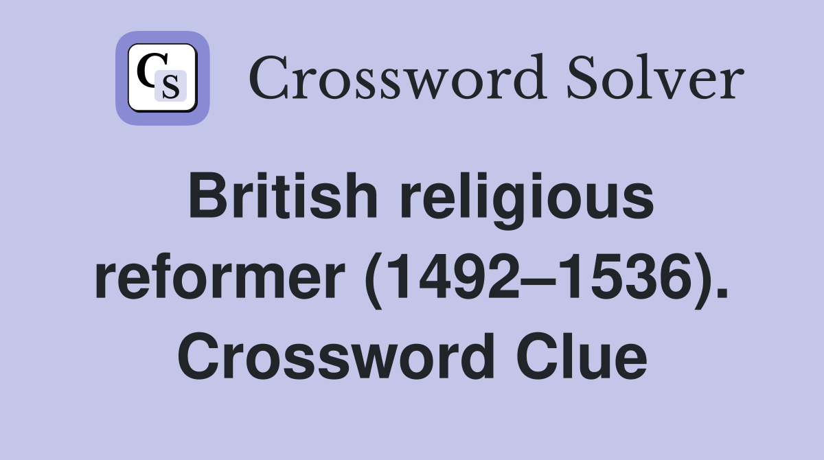 British religious reformer (1492–1536). Crossword Clue