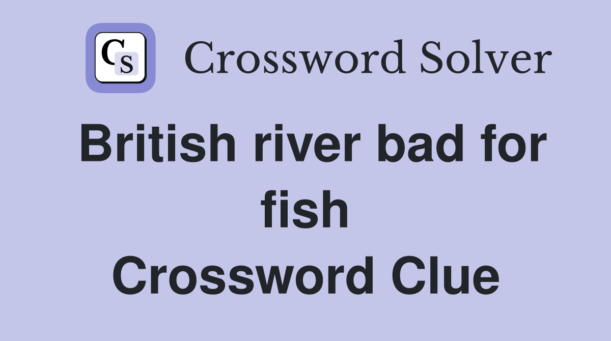 British river bad for fish Crossword Clue