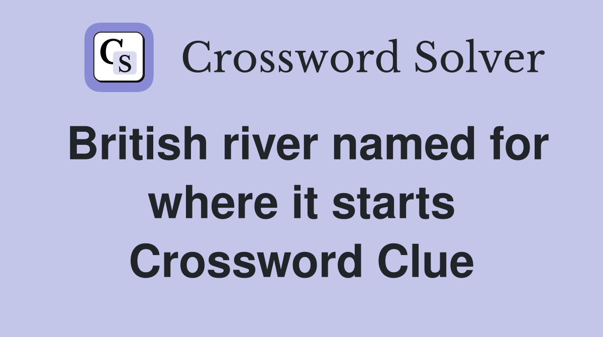 British river named for where it starts Crossword Clue
