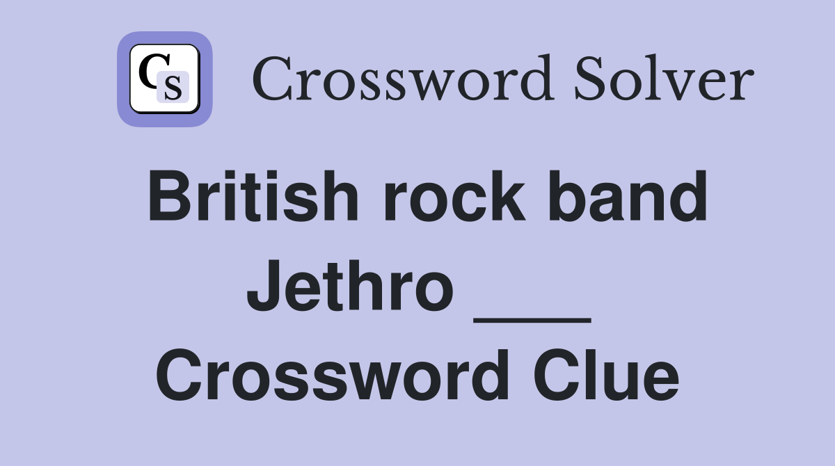 British rock band Jethro ___ Crossword Clue