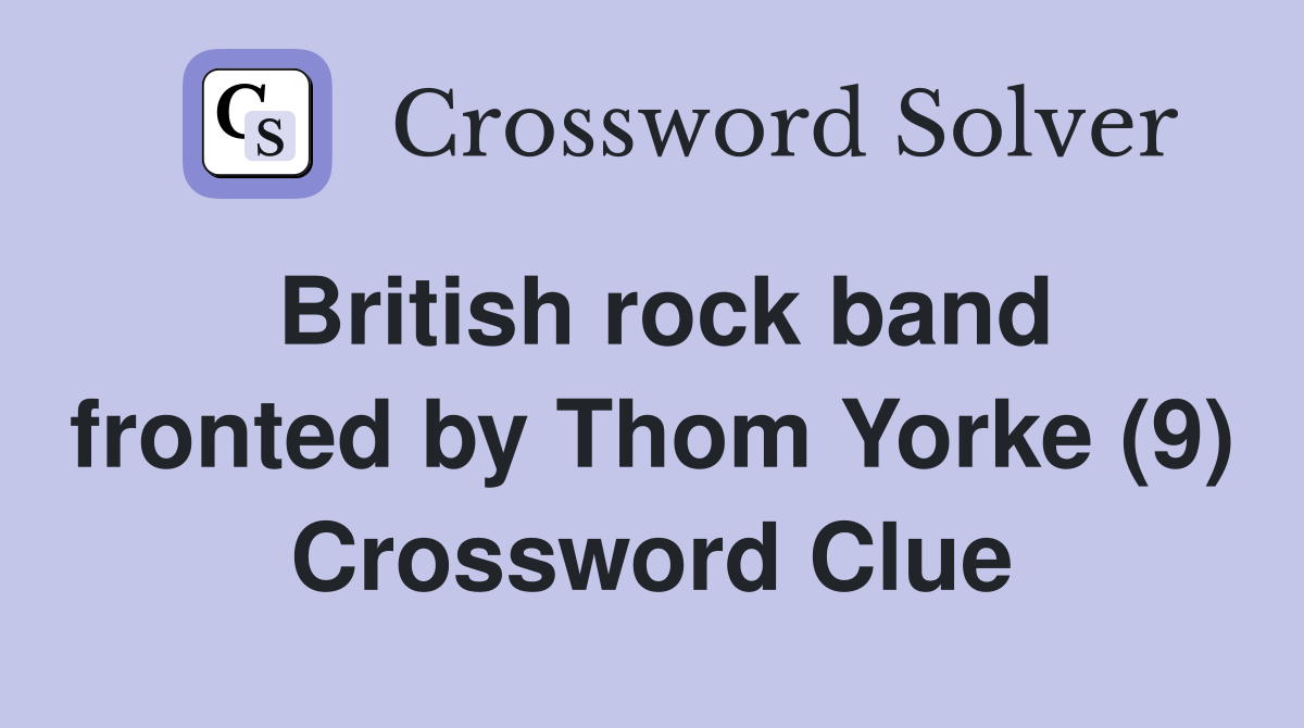 British rock band fronted by Thom Yorke (9) Crossword Clue